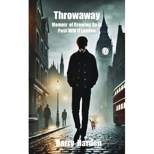 Throwaway: A Memoir of Growing Up in Post-WW II London