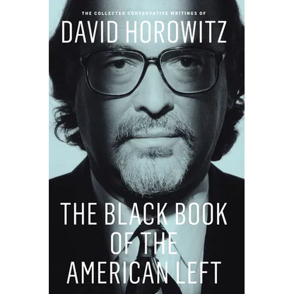 The Black Book of the American Left: The Collected Conservative Writings of David Horowitz - Paperback