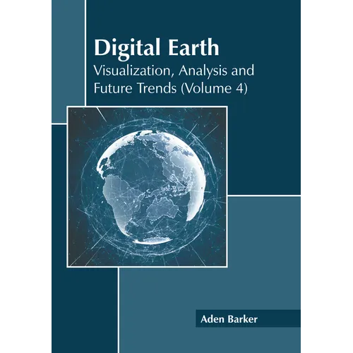 Digital Earth: Visualization, Analysis and Future Trends (Volume 4)