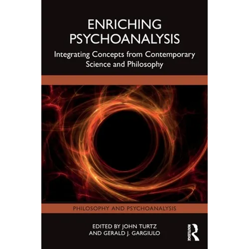 Enriching Psychoanalysis: Integrating Concepts from Contemporary Science and Philosophy