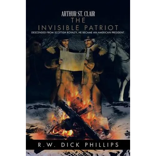 Arthur St. Clair: The Invisible Patriot