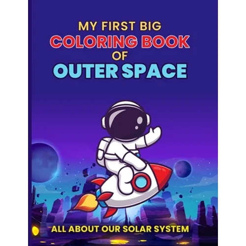 My First Big Coloring Book of Outer Space: All About our Solar System