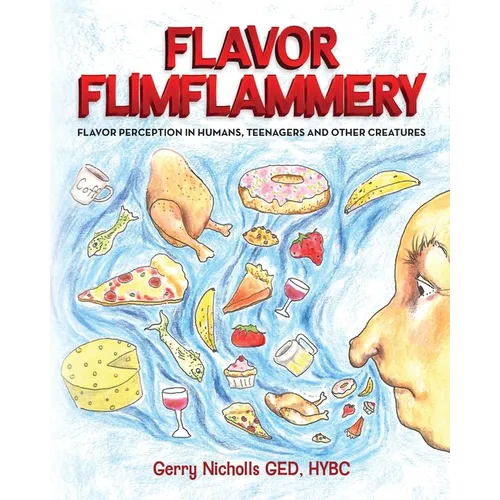Flavor Flimflammery: Flavor Perception in Humans, Teenagers, and Other Creatures