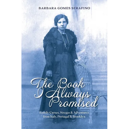 The Book I Always Promised: Family Curses, Stregas & Adventures from Italy, Portugal & Brooklyn