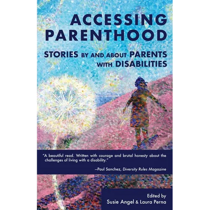 Accessing Parenthood: Stories by and About Parents with Disabilities
