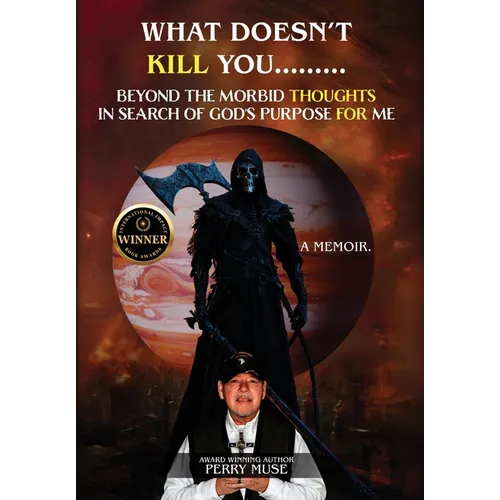 What Doesn't Kill You: Beyond the Morbid Thoughts in Search of God's Purpose for Me