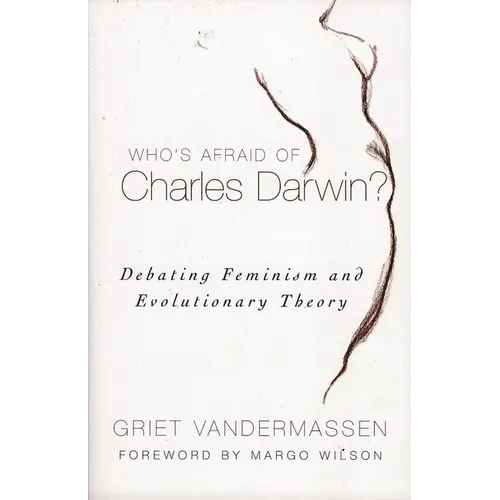 Who's Afraid of Charles Darwin?: Debating Feminism and Evolutionary Theory