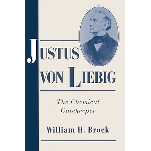 Justus Von Liebig: The Chemical Gatekeeper