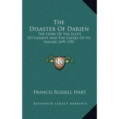 The Disaster Of Darien: The Story Of The Scots Settlement And The Causes Of Its Failure 1699-1701
