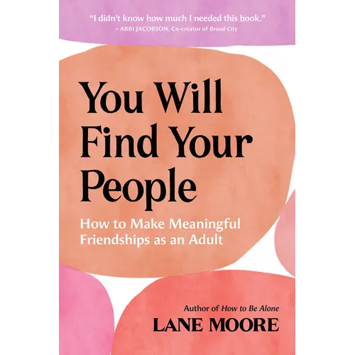 You Will Find Your People: How to Make Meaningful Friendships as an Adult