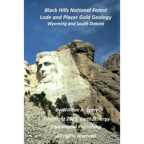Black Hills National Forest Lode and Placer Gold Geology: Wyoming and South Dakota