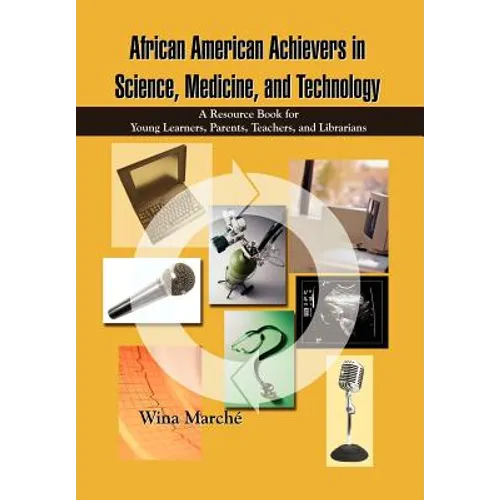 African American Achievers in Science, Medicine, and Technology: A Resource Book for Young Learners, Parents, Teachers, and Librarians