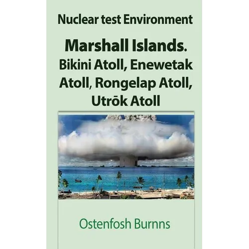 Nuclear test Environment: Marshall Islands. Bikini Atoll, Enewetak Atoll, Rongelap Atoll, Utrōk Atoll