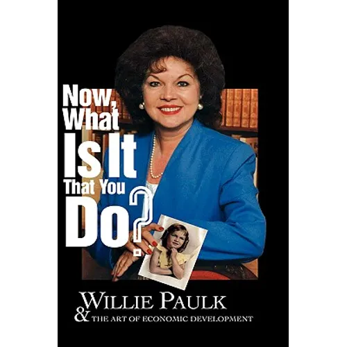 Now What Is It That You Do? Willie Paulk and the Art of Economic Development