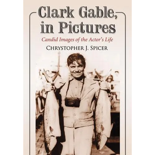 Clark Gable, in Pictures: Candid Images of the Actor's Life