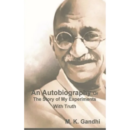 An Autobiography Or The Story of My Experiments With Truth - Hardcover