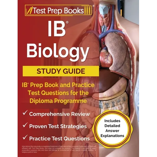 IB Biology Study Guide: IB Prep Book and Practice Test Questions for the Diploma Programme [Includes Detailed Answer Explanations]