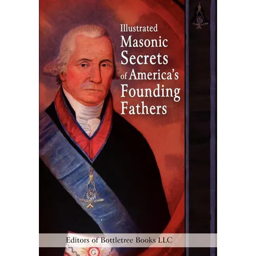 Illustrated Masonic Secrets of America's Founding Fathers