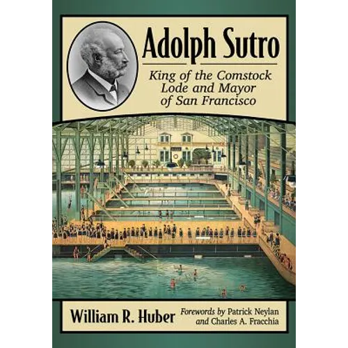 Adolph Sutro: King of the Comstock Lode and Mayor of San Francisco