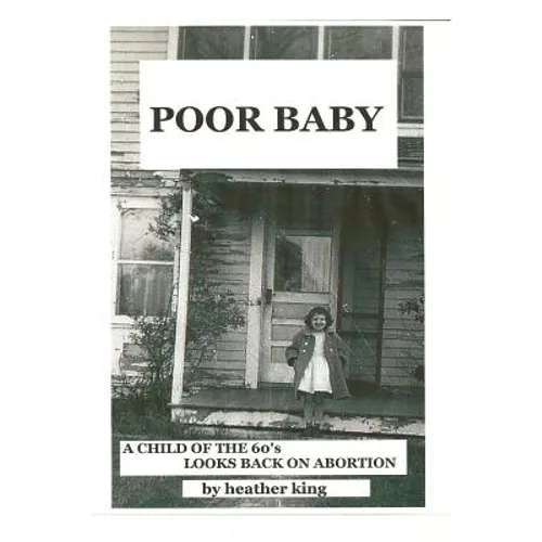 Poor Baby: A Child of the 60's Looks Back on Abortion