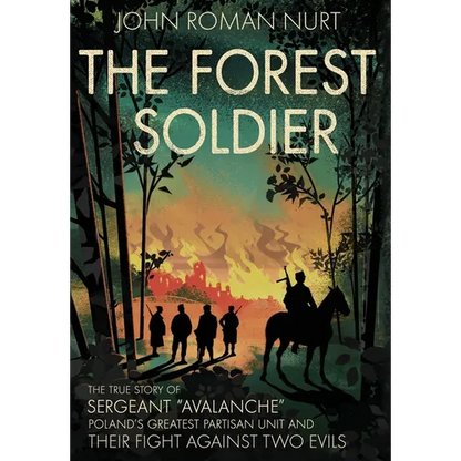 The Forest Soldier: The True Story of Sergeant "Avalanche," Poland's Greatest Partisan Unit and Their Fight Against Two Evils - Hardcover