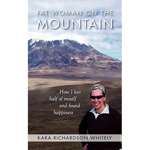 Fat Woman on the Mountain: How I Lost Half of Myself and Found Happiness