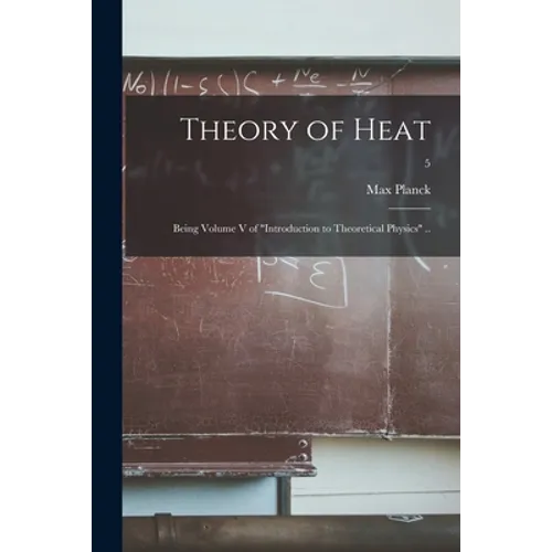 Theory of Heat; Being Volume V of "Introduction to Theoretical Physics" ..; 5