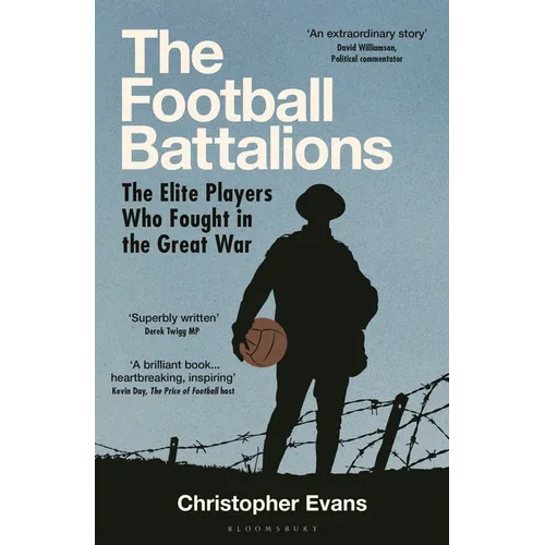 The Football Battalions: The Elite Footballers Who Fought in the Great War