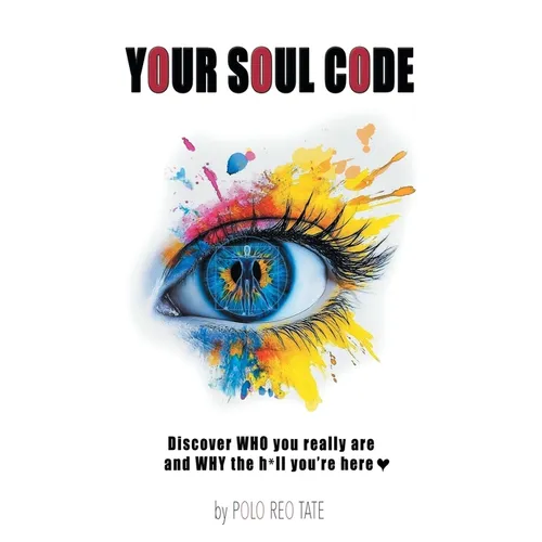 Your Soul Code: Discover WHO you really are and WHY the h*ll you're here