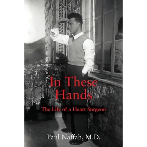 In These Hands: The Life of a Heart Surgeon