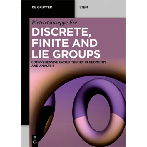 Discrete, Finite and Lie Groups: Comprehensive Group Theory in Geometry and Analysis