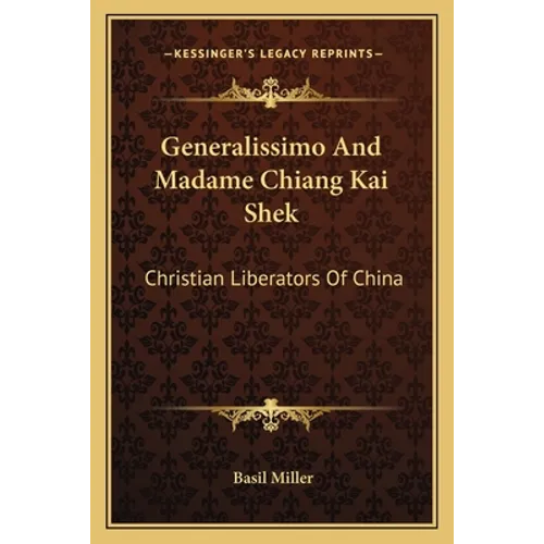 Generalissimo And Madame Chiang Kai Shek: Christian Liberators Of China
