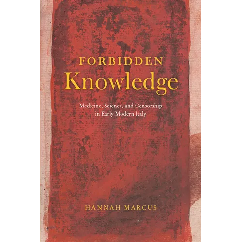 Forbidden Knowledge: Medicine, Science, and Censorship in Early Modern Italy