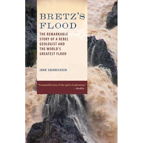 Bretz's Flood: The Remarkable Story of a Rebel Geologist and the World's Greatest Flood