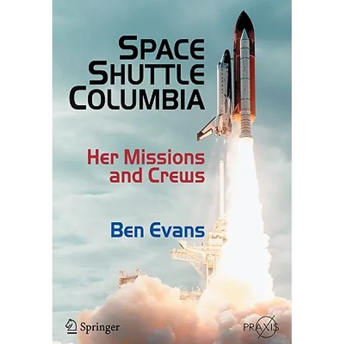 Space Shuttle Columbia: Her Missions and Crews