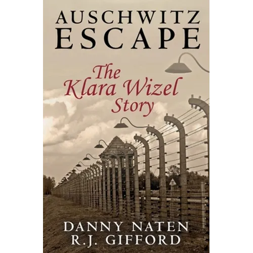Auschwitz Escape - The Klara Wizel Story