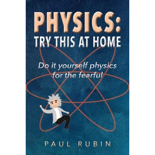 Physics: Try This at Home: Do it yourself physics for the fearful