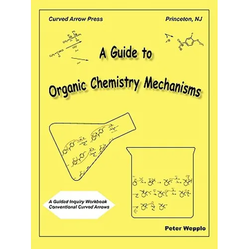A Guide to Organic Chemistry Mechanisms, With Conventional Curved Arrows