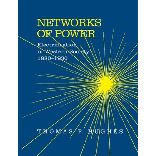 Networks of Power: Electrification in Western Society, 1880-1930