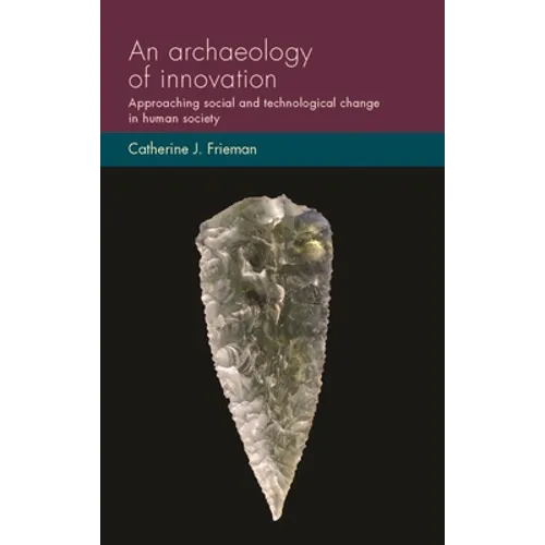 An Archaeology of Innovation: Approaching Social and Technological Change in Human Society