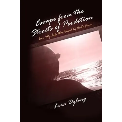 Escape from the Streets of Perdition: How My Life Was Saved by God's Grace