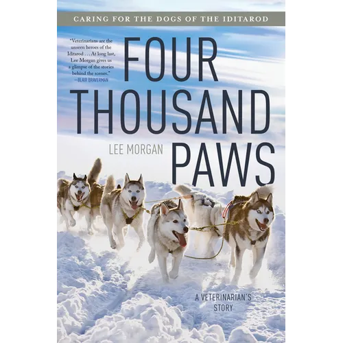 Four Thousand Paws: Caring for the Dogs of the Iditarod: A Veterinarian's Story