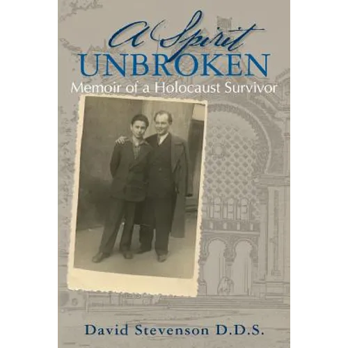A Spirit Unbroken - Memoir of a Holocaust Survivor