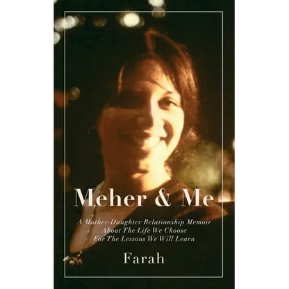 Meher & Me: A Mother-Daughter Relationship Memoir About The Life We Choose For The Lessons We Will Learn