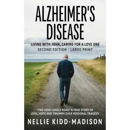 Alzheimer's Disease: Living with John, Caring for a Love One