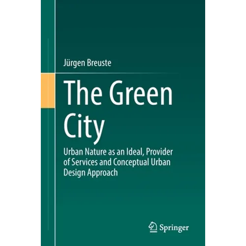 The Green City: Urban Nature as an Ideal, Provider of Services and Conceptual Urban Design Approach