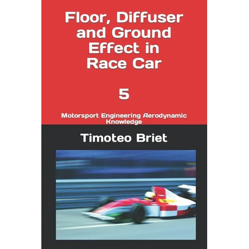 Floor, Diffuser and Ground Effect in Race Car - 5: Motorsport Engineering Aerodynamic Knowledge