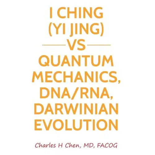 I Ching(Yi Jing) vs Quantum Mechanics, DNA/RNA, Darwinian Evolution