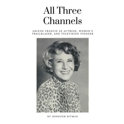 All Three Channels: Arlene Francis as Actress, Women's Trailblazer, and Television Pioneer