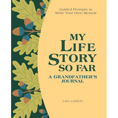 My Life Story So Far: A Grandfather's Journal: Guided Prompts to Write Your Own Memoir